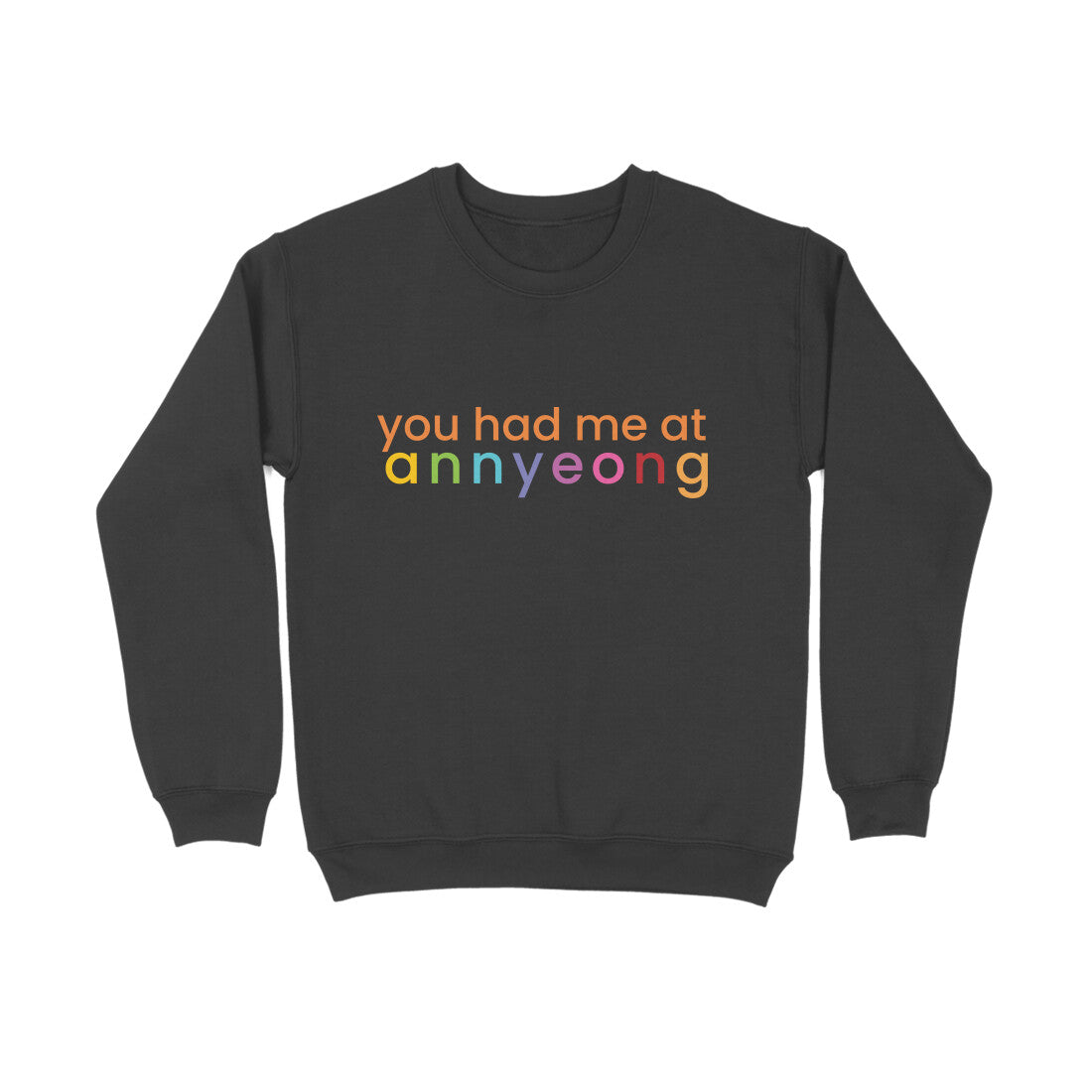 You had me at Annyeong Sweatshirt